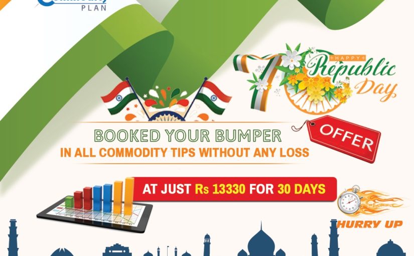 HAPPY REPUBLIC DAY BOOKED YOUR BUMPER OFFER IN ALL COMMODITY TIPS For contact us -TANYA AGARWAL @7818889176 Www.commodityplan.com