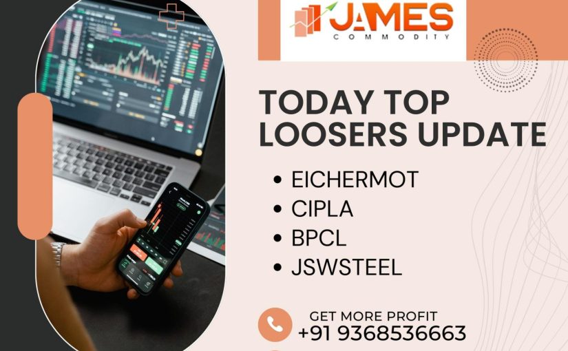 TODAY TOP LOOSERS UPDATE BY JAMESCOMMODITY.COM CALL US : 9368536663