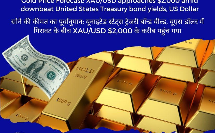 Gold Price Forecast: XAU/USD approaches $2,000 amid downbeat United States Treasury bond yields, US Dollar UPDATE BY www.rapidfxsignals.com [CALL US: 7417455122]