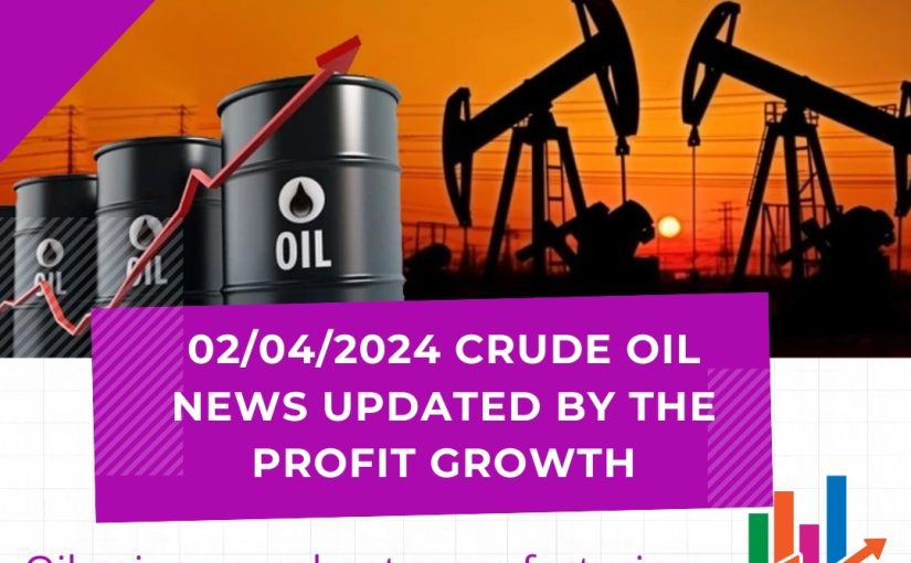 02/04/2024 CRUDE OIL NEWS UPDATED BY THEPROFITGROWTH.COMFOR MORE LIVE UPDATES & SURE SHOT..CALL/ TEXT/ SMS/ WHAT’S APP DAILY TO DIAL : 7037171600