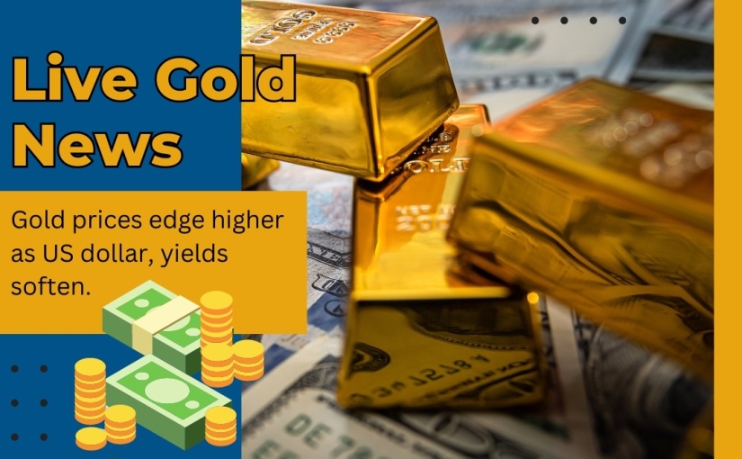 LIVE GOLD  PRICES EDGE HIGHER AS US DOLLAR NEWS UPDATE BY www.shreeprofit.in