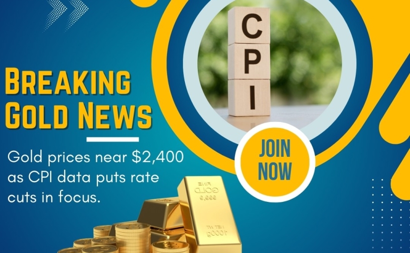 BREAKING NEWS FOR GOLD PRICES NEAR $2,400 AS CPI DATA PUTS UPDATE BY www.navyacommodity.com
