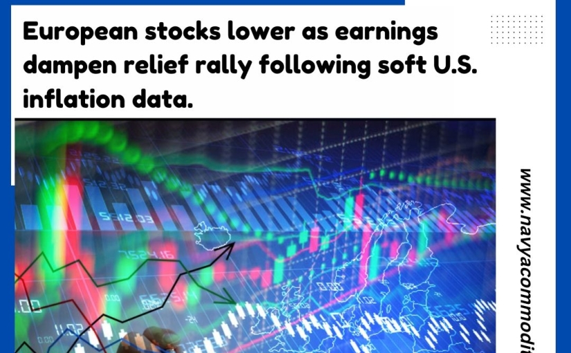 TODAY’S EUROPEAN STOCKS LOWER AS EARNINGS DAMPEN NEWS UPDATE BY www.navyacommodity.com