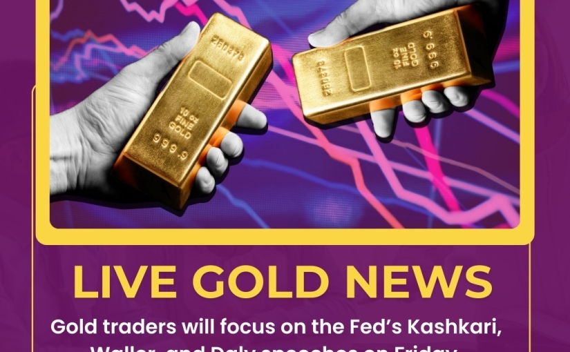 LIVE GOLD TRADERS WILL FOCUS ON THE FED’S KASHKARI, WALLER, NEWS UPDATE BY www.navyacommodity.com